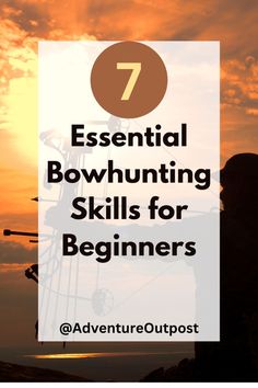 the text 7 essential bowhunting skills for beginners on top of a sunset background