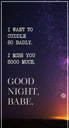 a quote that says i want to cuddle so badly, i miss you good night babe