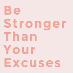 the words be stronger than your excuses are in pink on a white background