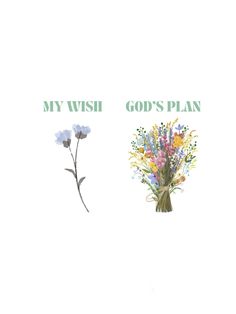 two flowers with the words my wish and god's plan