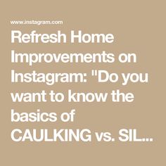 the words refresh home improvements on instagram do you want to know the basics of caulking vs sil