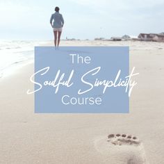 a woman walking on the beach with her footprints in the sand and text that reads, the soulful simplity course