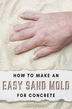 an old hand on sand with the words how to make an easy sand mold for concrete