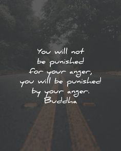 a road with the words you will not be pushed for your anger, you will be pushed by your anger buddha