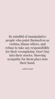 an image with the words be mindful of manipuative people who paint themselves as victims