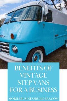 an old blue van with the words benefits of vintage step vans for a business