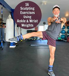 an older man doing exercises in a gym with the words, sculpting exercises using ankle & wrist weights