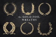 gold foil wreaths and laurels on a black background with the words 6 gold foil wreaths