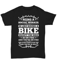 a black t - shirt that says being a social worker is like riding a bike except the