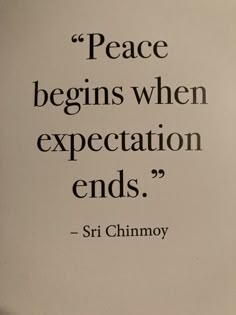 an image of a quote that says, peace begins when expectations ends sr chinmy