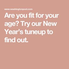 the text are you fit for your age? try our new year's tuneup to find out