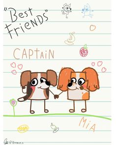 two cartoon dogs holding hands with the caption best friends captain and mia on lined paper