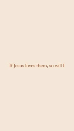 the words jesus loves them, so will i