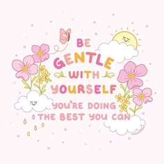 the words be gentle with yourself you're doing the best you can