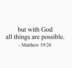 a white background with the words, but with god all things are possible - matthew 19 26