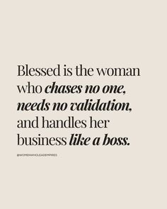 a quote that says, blessed is the woman who chases no one needs no salvation and handles her business like a boss