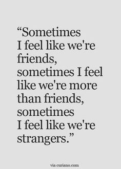 a quote that says sometimes i feel like we're friends