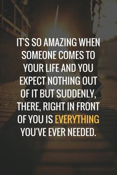 an image with the quote it's so amazing when someone comes to your life and you expect nothing out of it but sudden