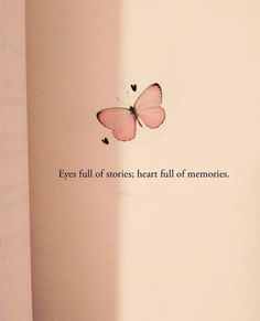 a pink butterfly flying in the air with a quote above it that says eyes full of stories, heart full of memories