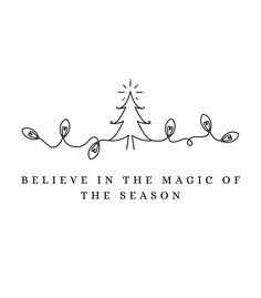 the words believe in the magic of the season written on a white background with black lines