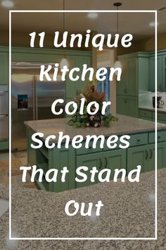 the words 11 unique kitchen color schemes that stand out in front of green cabinets and granite countertops