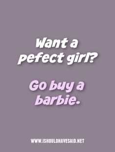 the words, want a perfect girl? go buy a barbie