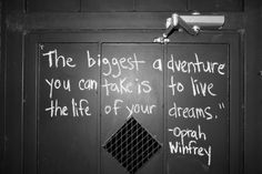 the biggest adventure you can take is to live the life of your dreams