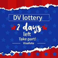 a red, white and blue background with the words dv lottery 2 days left take part vistato