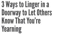 the words 3 ways to lingerer in a doorway to let others know that you're