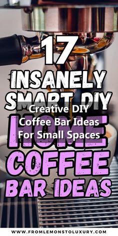 coffee maker with text overlaying 17 insanely smart diy coffee bar ideas for small spaces