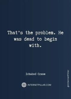 the quote that says, that's the problem he was dead to begin with