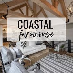 a living room with white couches and wooden beams on the ceiling that says coastal farmhouse