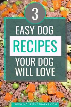 the words, 3 easy dog recipes your dog will love are in front of a skillet with broccoli and carrots