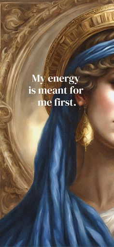 a painting of a woman with a blue scarf around her neck and the words, my energy is meant for me first