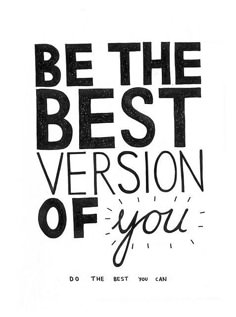 a black and white poster with the words be the best version of you