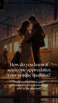 a man and woman standing next to each other in front of a train with the words how do you know if someone appreciates your unique abilities?