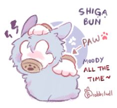 a drawing of a stuffed animal with the caption's saying, shega bun paw moody all the time