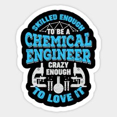 Chemical Engineering Design that reads: "Skilled Enough To Be A Chemical Engineer Crazy Enough To Love It". Ideal for a Chemical Engineer who wants to show off his Chemical Engineering Skills. -- Choose from our vast selection of stickers to match with your favorite design to make the perfect customized sticker/decal. Perfect to put on water bottles, laptops, hard hats, and car windows. Everything from favorite TV show stickers to funny stickers. For men, women, boys, and girls. Chemical Engineer, Beard Logo, Study Motivation Quotes, Best Website, Engineering Design, T Shirts With Sayings, Motivation Quotes