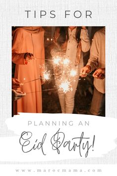 people holding sparklers with the words tips for planning an eid party