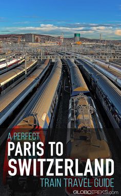 a train yard with many trains on tracks and the words, a perfect paris to switzerland train travel guide