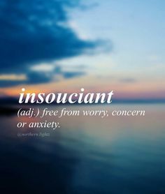 Word for Today: Insouciant (adj), free from worry, concern or anxiety    ....I wish with all my heart that one day I'll be insouciant Image Positive, Life Quotes Love, Unique Words