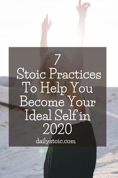 a woman raising her hands with the words 7 stoic practices to help you become your ideal self in 2020