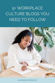 a woman sitting at a table writing on a notebook with the words 5 workplace culture blogs you need to follow