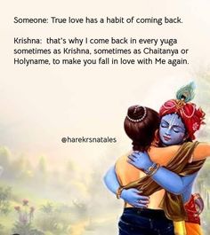 two people hugging each other in front of a painting with the words, someone true loves a habit of coming back krishna that's why i come back in every