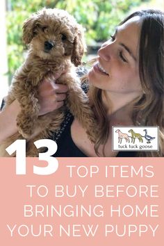 a woman holding a puppy with the words 13 top items to buy before bringing home your new puppy