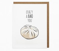 a card with an image of a dumpling on it that says, crazy a bao you