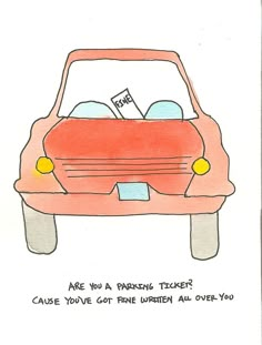 a drawing of a red car that says, are you a parking ticket? cause you've got free when all over you