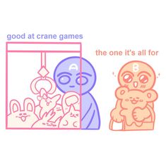 an image of two cartoon characters with the words good at crane games and the one it's all for