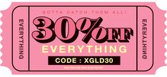 a pink ticket with the words, 30 % off everything code xcld0