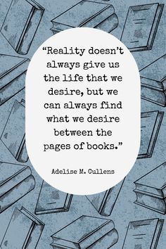 some books with a quote on it that says reality doesn't always give us the life that we decide, but we can always find what they are